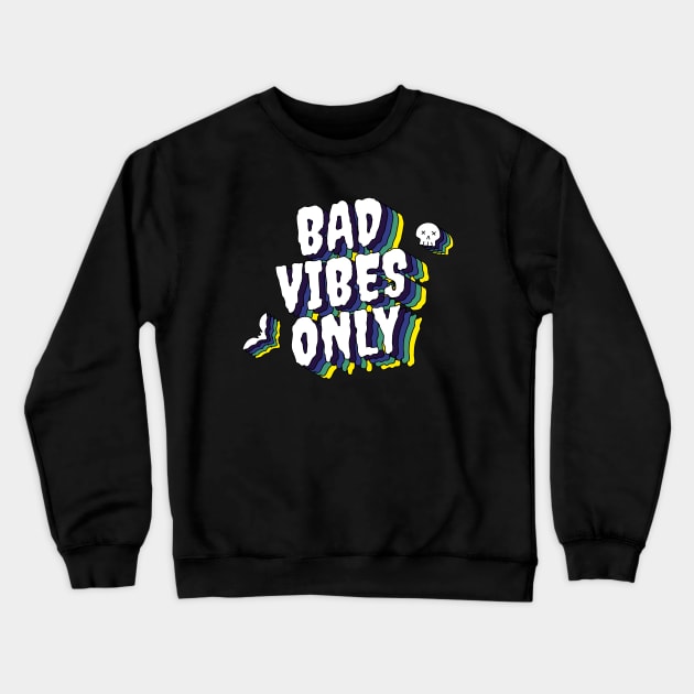 Bad Vibes Only Crewneck Sweatshirt by StrayCat